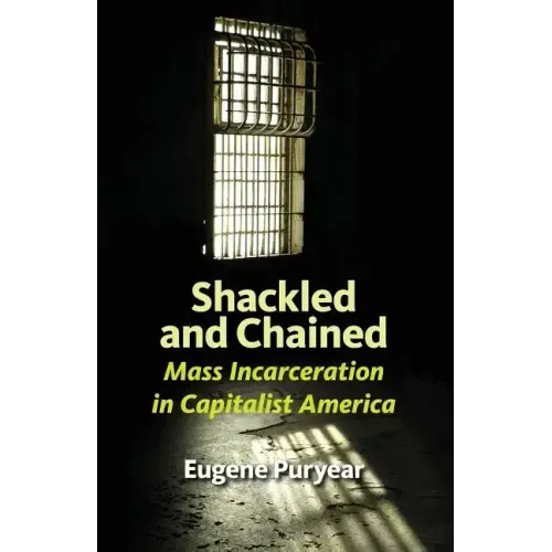 Shackled and Chained: Mass Incarceration in Capitalist America