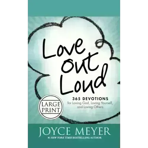 Love Out Loud: 365 Devotions for Loving God, Loving Yourself, and Loving Others