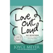Love Out Loud: 365 Devotions for Loving God, Loving Yourself, and Loving Others