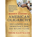 The Hidden History of American Oligarchy: Reclaiming Our Democracy from the Ruling Class