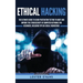 Ethical Hacking: The Ultimate Guide to Using Penetration Testing to Audit and Improve the Cybersecurity of Computer Networks for Beginn
