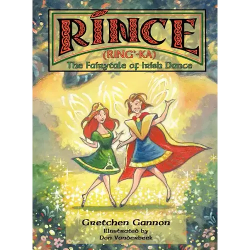 Rince (Ring'-Ka): The Fairytale of Irish Dance