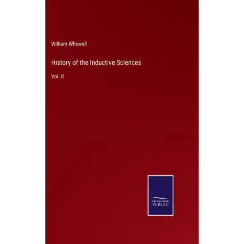 History of the Inductive Sciences: Vol. II