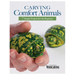 Carving Comfort Animals: 7 Simple Projects for the Beginner
