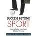 Success Beyond Sport: How to retire from sport and still keep winning