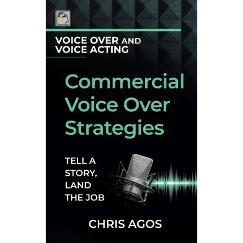 Commercial Voice Over Strategies: Tell A Story, Land The Job
