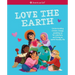 Love the Earth: Understanding Climate Change, Speaking Up for Solutions, and Living an Earth-Friendly Life