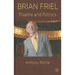 Brian Friel: Theatre and Politics