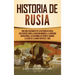 Historia de Rusia: Una guía fascinante de la historia de Rusia, con eventos como la invasión mongola, la invasión napoleónica, las reform