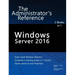 Windows Server 2016: The Administrator's Reference