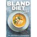 Bland Diet Cookbook: Diet Guide, 50 Healthy Recipes, 2-Week Diet Plan To Eliminate Gastritis, Diverticulitis, Acid Reflux and Upset Stomach