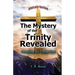 The Mystery of the Trinity Revealed: The Triune God
