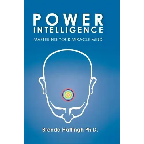 Power Intelligence. Mastering your Miracle Mind