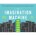 The Imagination Machine: How to Spark New Ideas and Create Your Company's Future