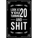 Look at You Turning 20 and Shit: Funny birthday gift for 20 year old