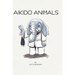 Aikido Animals: An illustrated safari through Aikido stereotypes