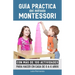Guía práctica del Método Montessori: Con más de 100 actividades para hacer en casa de 0 a 6 años