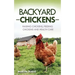 Backyard Chickens: Raising Chickens, Feeding Chickens and Health Care