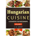 Hungarian Cuisine: Hungarian Cookbooks in English for Beginners