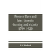 Pioneer days and later times in Corning and vicinity, 1789-1920