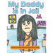 My Daddy is in Jail