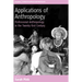 Applications of Anthropology: Professional Anthropology in the Twenty-First Century