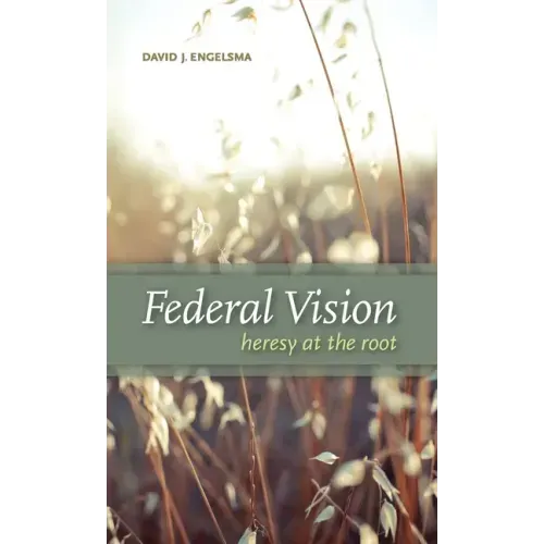 Federal Vision: Heresy at the Root