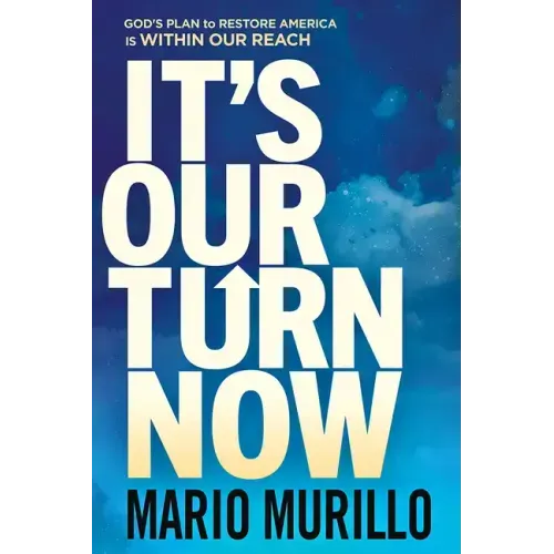 It's Our Turn Now: God's Plan to Restore America Is Within Our Reach