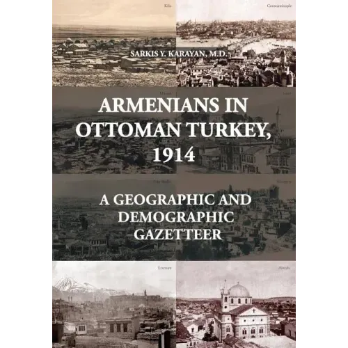 Armenians in Ottoman Turkey, 1914: A Geographic and Demographic Gazetteer