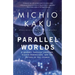 Parallel Worlds: A Journey Through Creation, Higher Dimensions, and the Future of the Cosmos