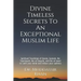 Divine Timeless Secrets To An Exceptional Muslim Life: Spiritual Teachings of Quran, Sunnah, Ibn Taymiyyah, Ibn al-Qayyim, and Ibn al-Jawzi to calm yo
