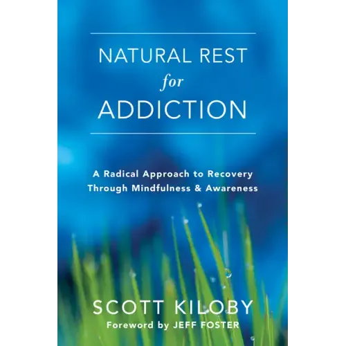 Natural Rest for Addiction: A Radical Approach to Recovery Through Mindfulness and Awareness