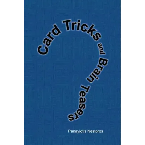 Card Tricks and Brain Teasers: A Beginners and Intermediate's Guide to Card Tricks, Puzzles and Brain Teasers of All Sorts