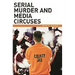 Serial Murder and Media Circuses