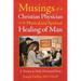 Musings of a Christian Physician on the Physical and Spiritual Healing of Man: A Treatise in Daily Devotional Form