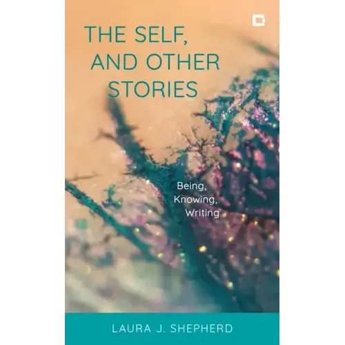 The Self, and Other Stories: Being, Knowing, Writing
