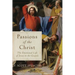 Passions of the Christ: The Emotional Life of Jesus in the Gospels