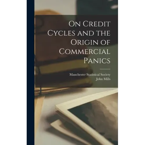 On Credit Cycles and the Origin of Commercial Panics [microform]