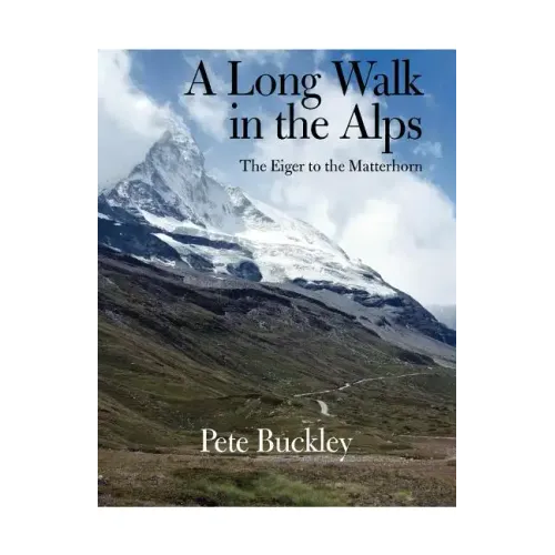 A Long Walk in the Alps: The Eiger to the Matterhorn