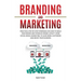 Branding and Marketing: Practical Step-by-Step Strategies on How to Build your Brand and Establish Brand Loyalty using Social Media Marketing