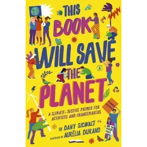 This Book Will Save the Planet: A Climate-Justice Primer for Activists and Changemakers