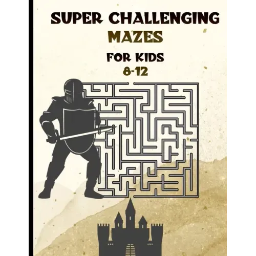 Super Challenging Mazes for Kids 8 -12: Maze Activity Book-62 Pages-8.5 x 0.35 x 11 inches