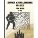 Super Challenging Mazes for Kids 8 -12: Maze Activity Book-62 Pages-8.5 x 0.35 x 11 inches
