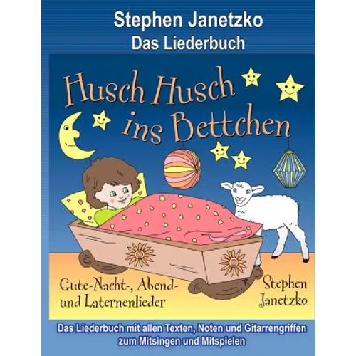 Husch, husch, ins Bettchen - Gute-Nacht-, Abend- und Laternenlieder: Das Liederbuch mit allen Texten, Noten und Gitarrengriffen zum Mitsingen und Mits