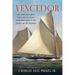 Vencedor: The Story of a Great Yacht and an Unsung Herreshoff Hero in the Golden Age of Yachting