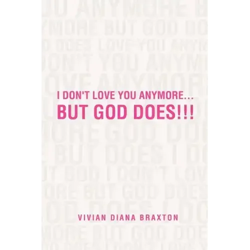 I Don't Love You Anymore...But God Does!!!: But God Does!!!