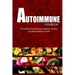 AUTOIMMUNE COOKBOOK - The Natural Autoimmune Disease Solution: Complete Starter's Guide (Autoimmune Diet Cookbook for Autoimmune Related Disorders)