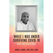 While I Was Under Surviving Covid-19: Thirty-Five Days of Peace