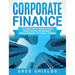 Corporate Finance: The Ultimate Guide to Financial Reporting, Business Valuation, Risk Management, Financial Management, and Financial Statements