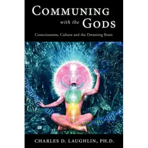 Communing with the Gods: Consciousness, Culture and the Dreaming Brain